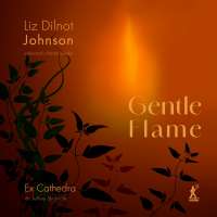 Johnson: Gentle Flame - Choral Works