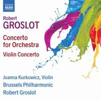 Groslot: Concerto for Orchestra; Violin Concerto