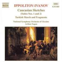 IPPOLITOV-IVANOV: Caucasian Sketches, Turkish Fragments